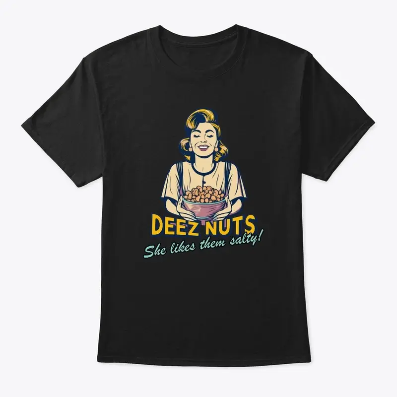 Deez Nuts - She likes them salty