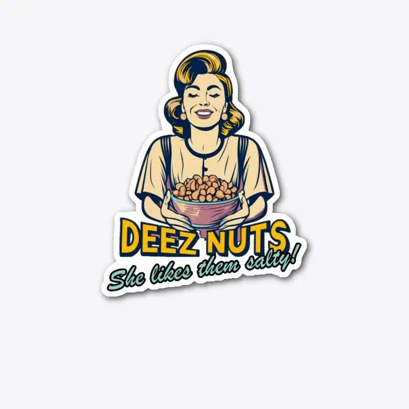 Deez Nuts - She likes them salty